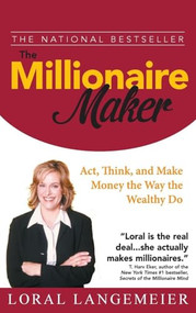 The Millionaire Maker (Act, Think, and Make Money the Way the Wealthy Do) by Loral Langemeier, 9780071466158