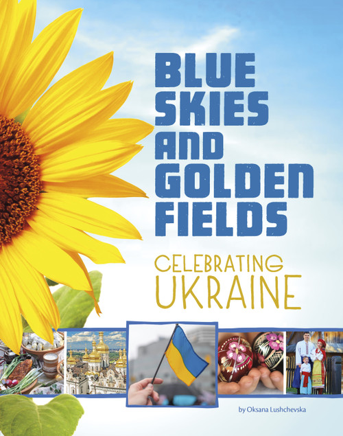 Blue Skies and Golden Fields (Celebrating Ukraine) by Oksana Lushchevska, 9781669033042