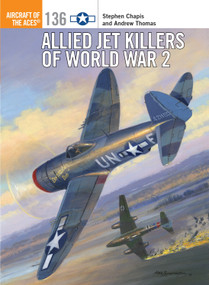 Allied Jet Killers of World War 2 by Stephen Chapis, Andrew Thomas, Jim Laurier, 9781472823526
