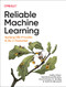 Reliable Machine Learning (Applying SRE Principles to ML in Production) by Cathy Chen, Niall Richard Murphy, Kranti Parisa, D. Sculley, Todd Underwood, 9781098106225