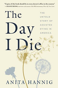 The Day I Die (The Untold Story of Assisted Dying in America) - 9781728259420 by Anita Hannig, 9781728259420