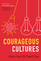 Courageous Cultures (How to Build Teams of Micro-Innovators, Problem Solvers, and Customer Advocates) by Karin Hurt, David Dye, 9781400219568