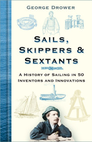 Sails, Skippers & Sextants (A History of Sailing in 50 Inventors and Innovations) by George Drower, 9780750995733