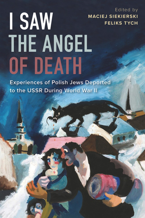 I Saw the Angel of Death (Experiences of Polish Jews Deported to the USSR during World War II) by Maciej Siekierski, Feliks Tych, 9780817925048