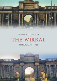 The Wirral Through Time by Daniel K Longman, 9781445661568