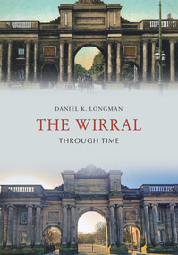 The Wirral Through Time by Daniel K Longman, 9781445661568