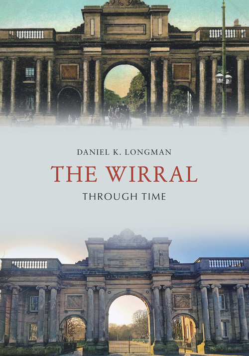 The Wirral Through Time by Daniel K Longman, 9781445661568