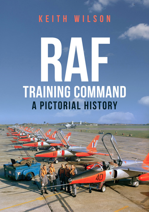 RAF Training Command (A Pictorial History) by Keith Wilson, 9781445666006