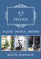 A-Z of Preston (Places-People-History) by Keith Johnson, 9781445666440