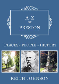 A-Z of Preston (Places-People-History) by Keith Johnson, 9781445666440