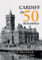 Cardiff in 50 Buildings by John B. Hilling, John Hilling, David A. L. Hilling, 9781445668147