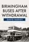 Birmingham Buses After Withdrawal by David Harvey, 9781445670584