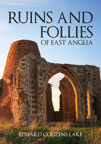 Ruins and Follies of East Anglia by Edward Couzens-Lake, 9781445672984