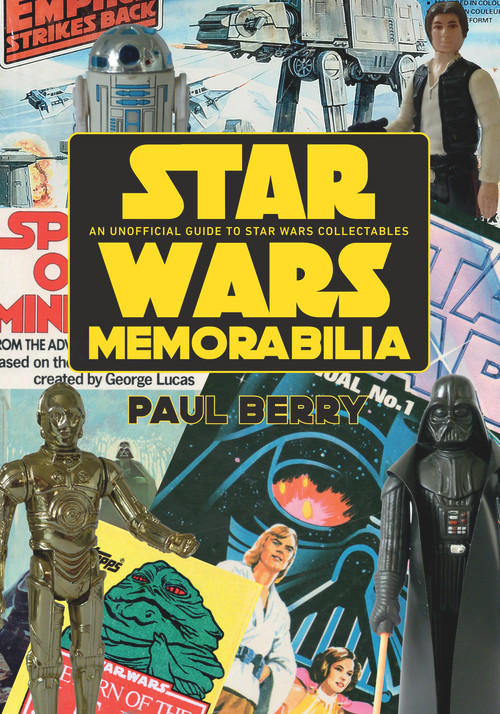 Star Wars Memorabilia (An Unofficial Guide to Star Wars Collectables) by Paul Berry, 9781445676449