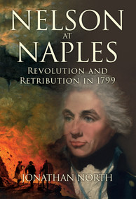Nelson at Naples (Revolution and Retribution in 1799) by Jonathan North, 9781445679372
