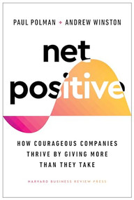 Net Positive (How Courageous Companies Thrive by Giving More Than They Take) by Paul Polman, Andrew Winston, 9781647821302