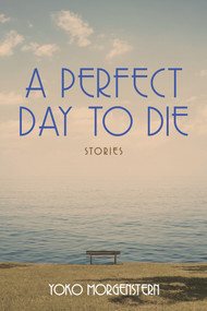 A Perfect Day to Die by Yoko Morgenstern, 9781771837132
