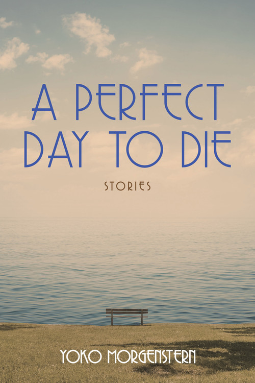 A Perfect Day to Die by Yoko Morgenstern, 9781771837132
