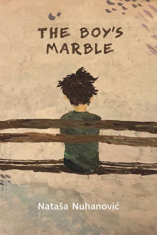 The Boy's Marble by Nataša Nuhanovic, 9781771837392