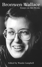Bronwen Wallace (Essays on Her Works) by Wanda Campbell, Wanda Campbell, 9781771837422