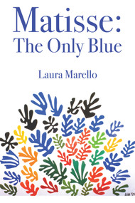 Matisse: The Only Blue by Laura Marello, Laura Marello, 9781771837446
