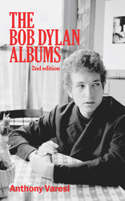 The Bob Dylan Albums (Second Edition) by Anthony Varesi, 9781771837590