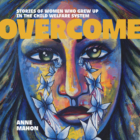 Overcome (Stories of Women Who Grew Up in the Child Welfare System) by Anne Mahon, Anne Mahon, 9781773370835