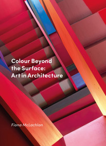Colour Beyond the Surface: Art in Architecture (Art in Architecture) by Fiona McLachlan, 9781848225701
