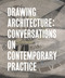 Drawing Architecture (Conversations on Contemporary Practice) by Mark Dorrian, Mark Dorrian, Riet Eeckhout, Arnaud Hendrickx, Arnaud Hendrickx, Riet Eeckhout, 9781848226203