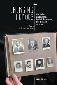 Emerging Heroes (WWII-Era Diplomats, Jewish Refugees, and Escape to Japan) - 9781644698693 by Akira Kitade, Kuniko Katz, Donna Ratajczak, 9781644698693