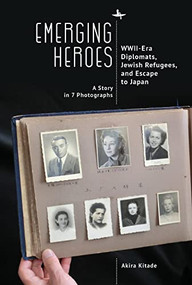 Emerging Heroes (WWII-Era Diplomats, Jewish Refugees, and Escape to Japan) - 9781644698693 by Akira Kitade, Kuniko Katz, Donna Ratajczak, 9781644698693