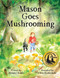 Mason Goes Mushrooming by Melany Kahn, Melany Kahn, Ellen Korbonski, Ellen Korbonski, 9781950584888