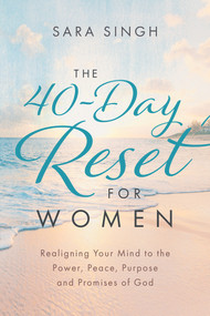 The 40-Day Reset for Women (Realigning Your Mind to the Power, Peace, Purpose and Promises of God) by Sara Singh, 9781954533417