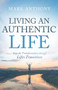 Living an Authentic Life (Steps for Transformation through Life's Transitions) by Mark Anthony, 9781954533530