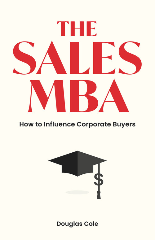 The Sales MBA (How to Influence Corporate Buyers) by Douglas Cole, 9781988025858