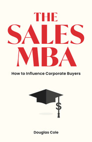 The Sales MBA (How to Influence Corporate Buyers) by Douglas Cole, 9781988025858