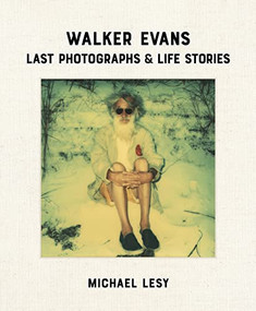 Walker Evans: Last Photographs & Life Stories by Michael Lesy, Laura Lindgren, 9780922233526
