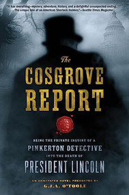 The Cosgrove Report (Being the Private Inquiry of a Pinkerton Detective into the Death of President Lincoln) by G.J.A. O'Toole, 9780802144072