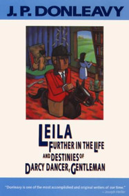 Leila (Further in the Life and Destinies of Darcy Dancer, Gentleman) by J. P. Donleavy, 9780871132888