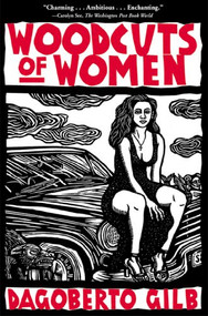 Woodcuts of Women (Stories) by Dagoberto Gilb, 9780802138743