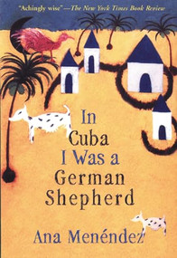 In Cuba I Was a German Shepherd by Ana Menéndez, 9780802138873