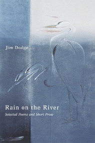 Rain on the River (Selected Poems and Short Prose) by Jim Dodge, 9780802138965