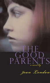 The Good Parents (A Novel) by Joan London, 9780802170576