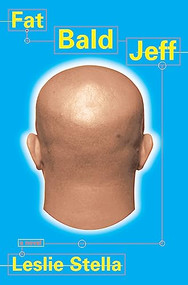Fat Bald Jeff (A Novel) by Leslie Stella, 9780802137722