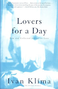 Lovers for a Day (New and Collected Stories on Love) by Ivan Klíma, Gerald Turner, 9780802137470