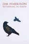 Returning to Earth (A Novel) by Jim Harrison, 9780802143310