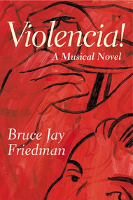 Violencia! (A Musical Novel) by Bruce Jay Friedman, 9780802138750