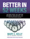 Better in 52 Weeks (Action Steps to a Better Business and Better Life with Less Stress and More Productivity) by Mary C. Kelly, PhD, 9781640954175