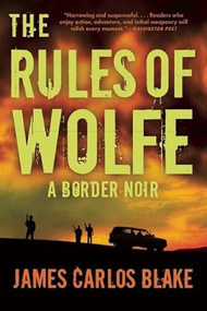 The Rules of Wolfe by James Carlos Blake, 9780802121301