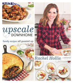 Upscale Downhome (Family Recipes, All Gussied Up) by Rachel Hollis, 9781250078841